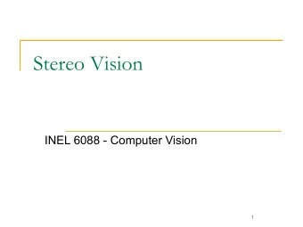 Stereo Vision  INEL 6088 - Computer Vision  1  Some References  Secs.11.1 and 11.2 on Jain