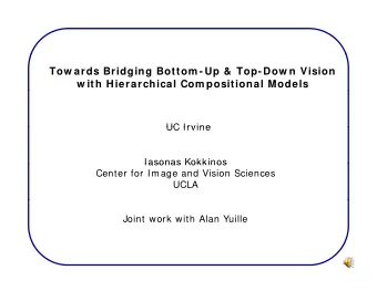 Tow ards Bridging Bottom -Up &amp; Top-Dow n Vision  w ith Hierarchical Com positional Models  UC
