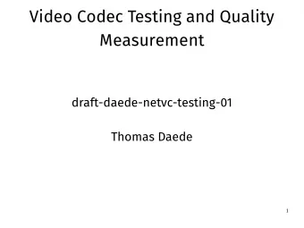 V  i  d  e  o  C  o  d  e  c  T  e  s  t  i  n  g  a  n  d  Q  u  a  l  i  t  y  M  e  a  s  u  r