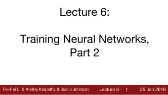Lecture 6:  Training Neural Networks,  Part 2  Fei-Fei Li &amp; Andrej Karpathy &amp; Justin