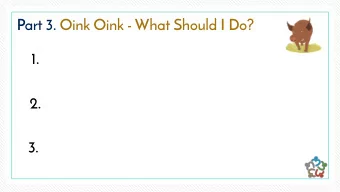 Part 3. Oink Oink - What Should I Do?  1.  2.  3.  Part 3. Oink Oink - What Should I Do?  1.  Embed