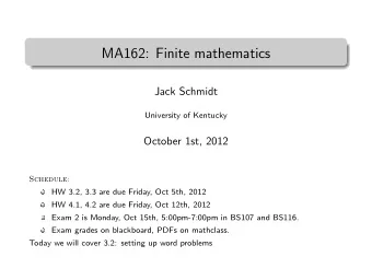 MA162: Finite mathematics  .  Jack Schmidt  University of Kentucky  October 1st, 2012  Schedule: