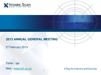 2013 ANNUAL GENERAL MEETING  27 February 2013  Ticker : ige  Web : www.ish.co.uk  1  Company