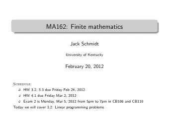 MA162: Finite mathematics  .  Jack Schmidt  University of Kentucky  February 20, 2012  Schedule: