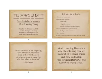 The ABCs of MLT  Aptitude vs. Achievement  Who has music aptitude?  An Introduction to Gordons