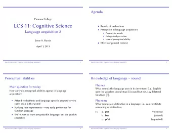 LCS 11: Cognitive Science  Results of evaluations  Perception in language acquisition  Language