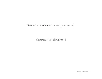 Speech recognition (briefly)  Chapter 15, Section 6  Chapter 15, Section 6  1  Outline  Speech