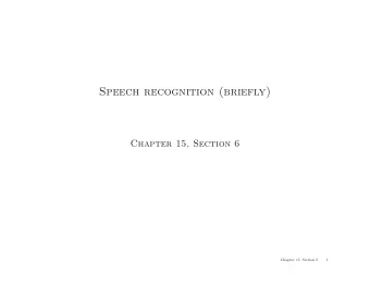 Speech recognition (briefly)  Chapter 15, Section 6  Chapter 15, Section 6  1  Outline  Speech