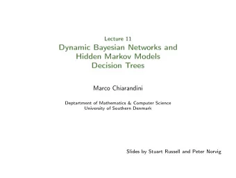 Dynamic Bayesian Networks and  Hidden Markov Models  Decision Trees  Marco Chiarandini  Deptartment