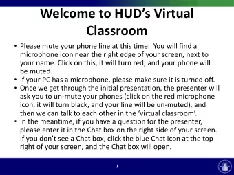 Welcome to HUDs Virtual  Classroom  Please mute your phone line at this time.  You will find