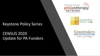 Keystone Policy Series  CENSUS 2020  Update for PA Funders  Welcome!  Keystone  Policy Series