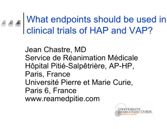 What endpoints should be used in  clinical trials of HAP and VAP?  Jean Chastre, MD  Service de