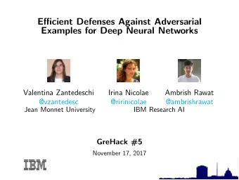 Efficient Defenses Against Adversarial  Examples for Deep Neural Networks  Valentina Zantedeschi