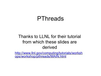 PThreads  Thanks to LLNL for their tutorial  from which these slides are  derived
