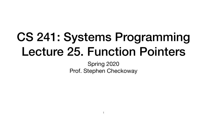cs 241 systems programming lecture 25 function pointers