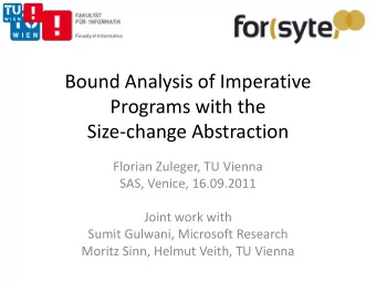 Bound Analysis of Imperative Programs with the Size  change Abstraction Florian Zuleger, TU