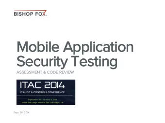 Mobile Application  Security Testing  ASSES  SESSMENT  NT &amp; CODE REVIEW  EW st 2014  Sept.  t.