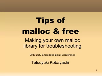 Tips of  malloc &amp; free  Making your own malloc  library for troubleshooting  2013.2.22 Embedded