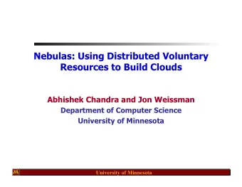 Nebulas: Using Distributed Voluntary  Resources to Build Clouds  Abhishek Chandra and Jon Weissman