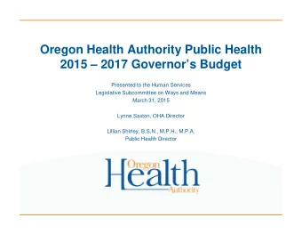 Oregon Health Authority Public Health  2015  2017 Governors Budget  Presented to the Human