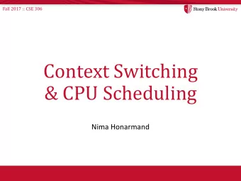 Context Switching  &amp; CPU Scheduling  Nima Honarmand  Fall 2017 :: CSE 306  Administrivia