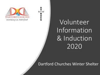 Volunteer  Information  &amp; Induction  2020  Dartford Churches Winter Shelter  Who Are We?  The