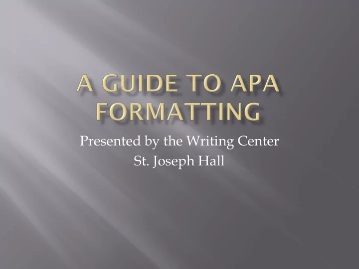 presented by the writing center st joseph hall apa style