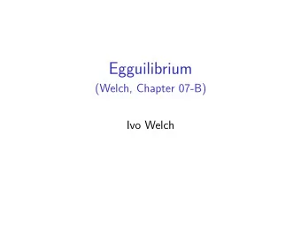 Egguilibrium  (Welch, Chapter 07-B)  Ivo Welch  The Egg Approach to Finance  Vendor Choices and the