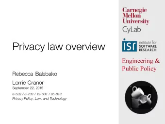 Privacy law overview  Engineering &amp;  Public Policy  Rebecca Balebako  Lorrie Cranor  September