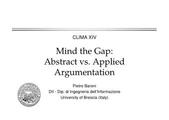 Mind the Gap:  Abstract vs. Applied  Argumentation  Pietro Baroni  DII - Dip. di Ingegneria