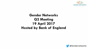 19 April 2017  Hosted by Bank of England  @Gendernetworks  Agenda  8.00am  Registration and