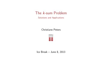 The k -sum Problem  Solutions and Applications  Christiane Peters  Ice Break  June 8, 2013  Talk