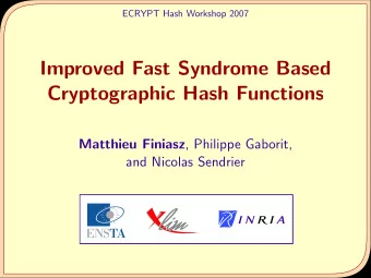 Improved Fast Syndrome Based  Cryptographic Hash Functions Matthieu Finiasz , Philippe Gaborit,