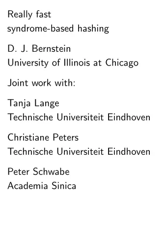 Really fast  syndrome-based hashing  D. J. Bernstein  University of Illinois at Chicago  Joint work