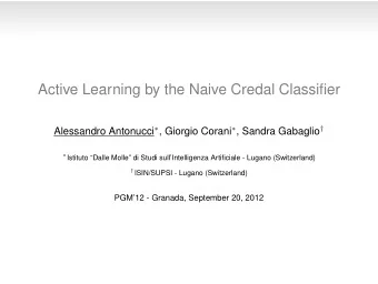 Active Learning by the Naive Credal Classifier Alessandro Antonucci  , Giorgio Corani  ,