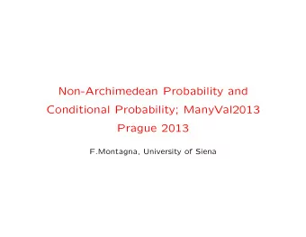 Non-Archimedean Probability and  Conditional Probability; ManyVal2013  Prague 2013  F.Montagna,
