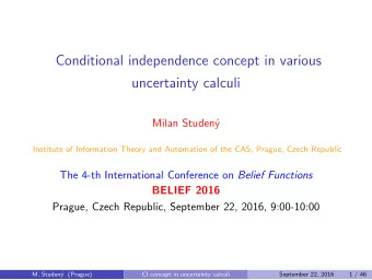 Conditional independence concept in various  uncertainty calculi  Milan Studen  y  Institute of