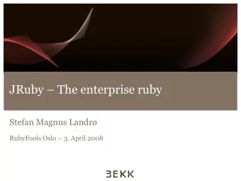 JRuby  The enterprise ruby  Stefan Magnus Landr RubyFools Oslo  3. April 2008  Agenda