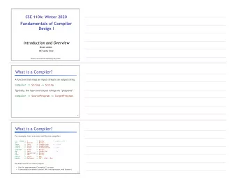 CSE 110A: Winter 2020     Fundamentals of Compiler  Design I  Introduction and Overview  Owen