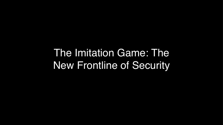 the imitation game the new frontline of security fighting