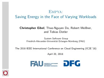 Empya :  Saving Energy in the Face of Varying Workloads Christopher Eibel , Thao-Nguyen Do, Robert