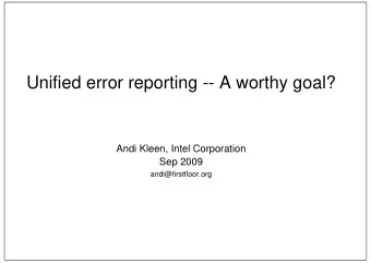 Unified error reporting -- A worthy goal?  Andi Kleen, Intel Corporation  Sep 2009