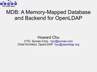 MDB: A Memory-Mapped Database  and Backend for OpenLDAP  Howard Chu  CTO, Symas Corp.