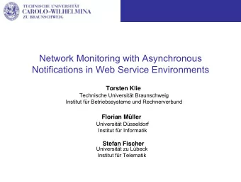 Network Monitoring with Asynchronous  Notifications in Web Service Environments  Torsten Klie