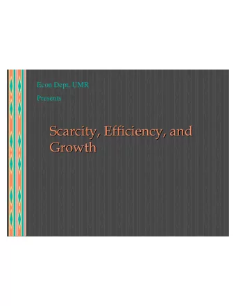 Scarcity, Efficiency, and  Scarcity, Efficiency, and  Growth  Growth  Starring  Starring  The 3