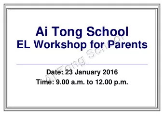 EL Workshop for Parents  Date: 23 January 2016  Time: 9.00 a.m. to 12.00 p.m.  Programme  Programme
