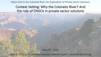 Context Setting: Why  y the Colorado River? And  the  the role  le of ENG  ENGOs in  in pr  priv