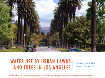 WATER USE BY URBAN LAWNS  Elizaveta Litvak, PhD  AND TREES IN LOS ANGELES  Diane E. Pataki, PhD