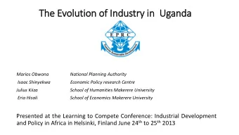 The  he E  Evolution o  of Industry in  n  Uganda  Marios Obwona  National Planning Authority