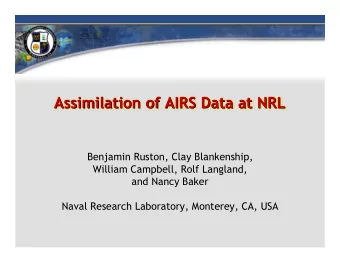 Assimilation of AIRS Data at NRL  Assimilation of AIRS Data at NRL  Benjamin Ruston, Clay